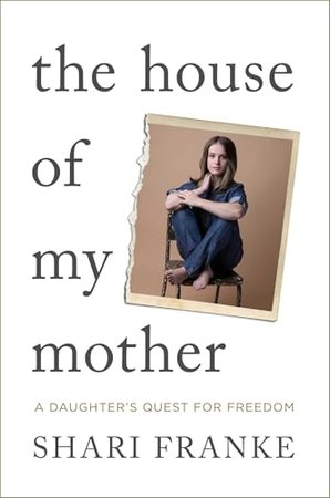 The House of My Mother A Daughter's Quest for Freedom