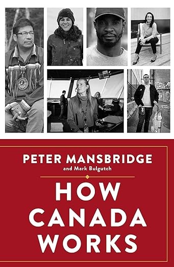 How Canada Works The People Who Make Our Nation Thrive