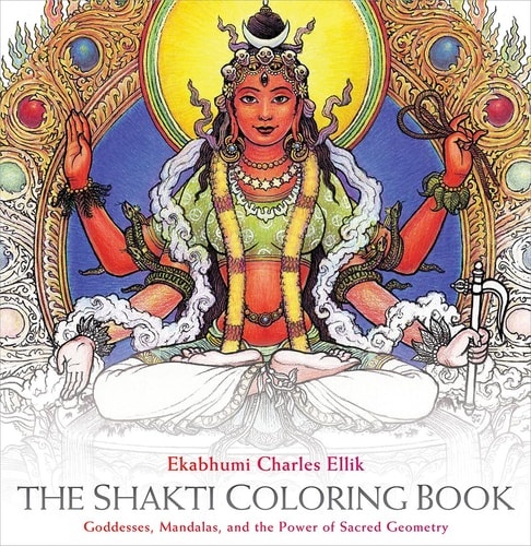 The Shakti Coloring Book Goddesses, Mandalas, and the Power of Sacred Geometry