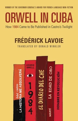 Orwell in Cuba How 1984 Came to be Published in Castro's Twilight
