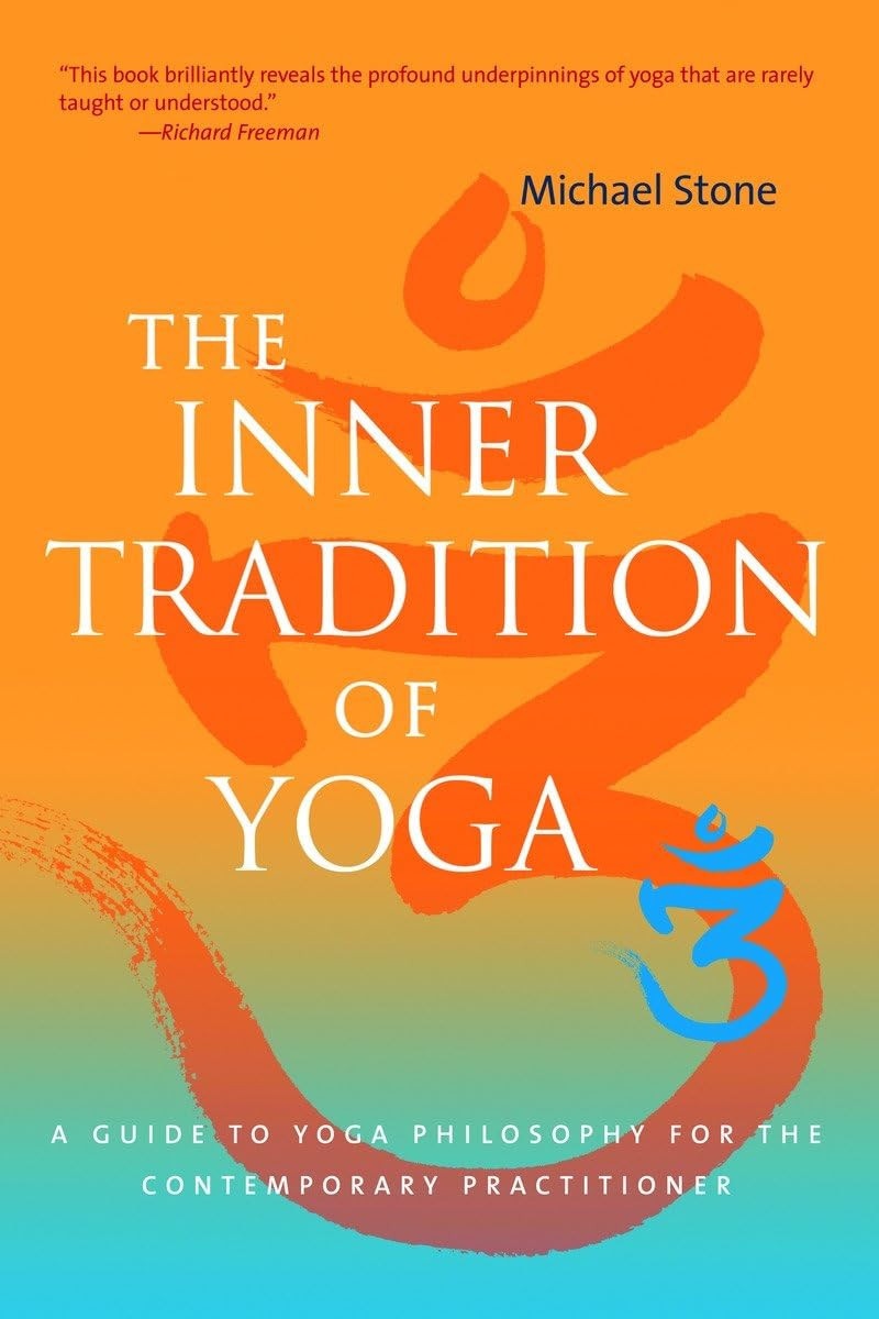 The Inner Tradition of Yoga A Guide to Yoga Philosophy for the Contemporary Practitioner