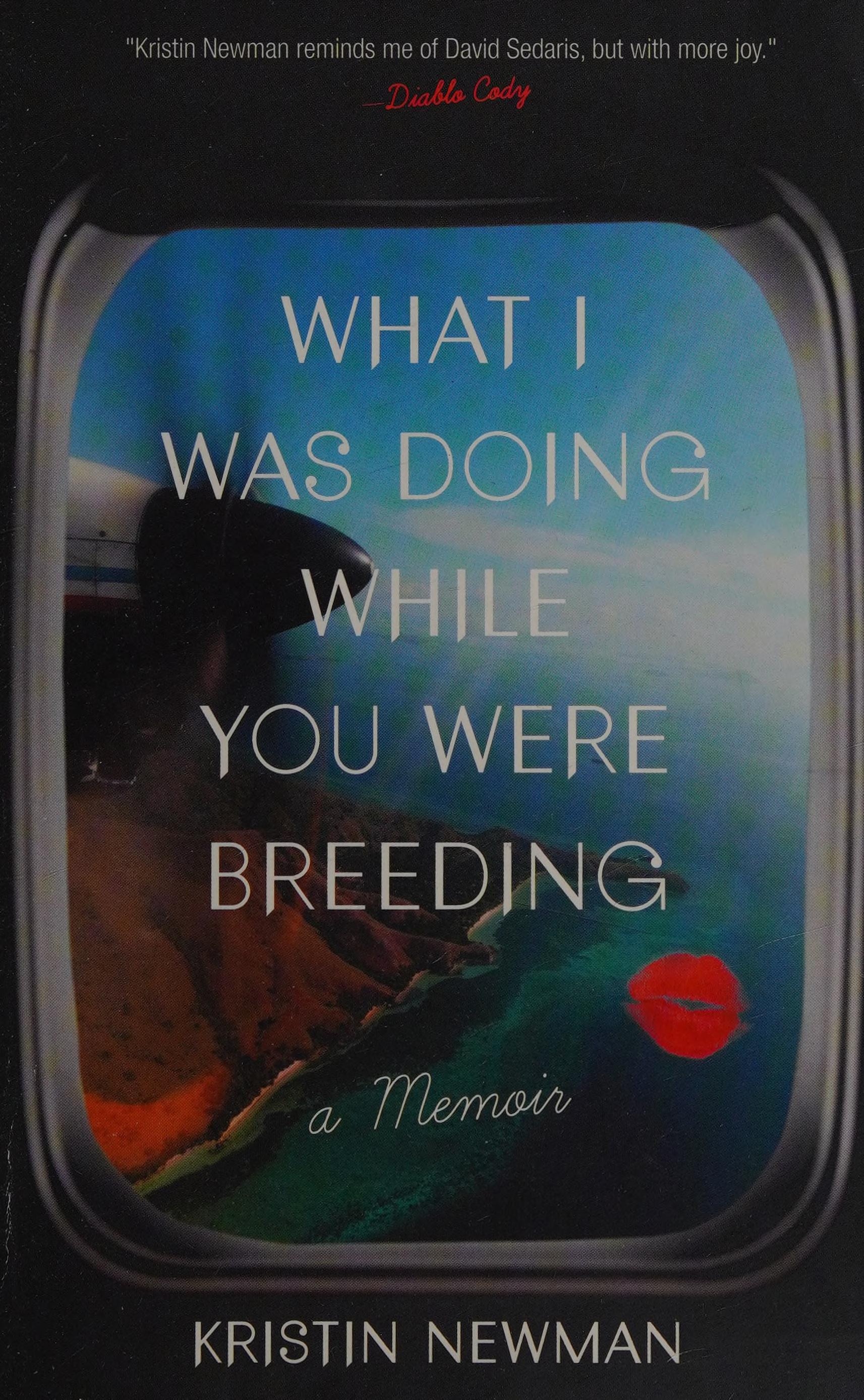 What I Was Doing While You Were Breeding A Memoir