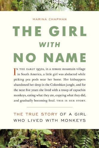 The Girl with No Name The True Story of a Girl Who Lived with Monkeys