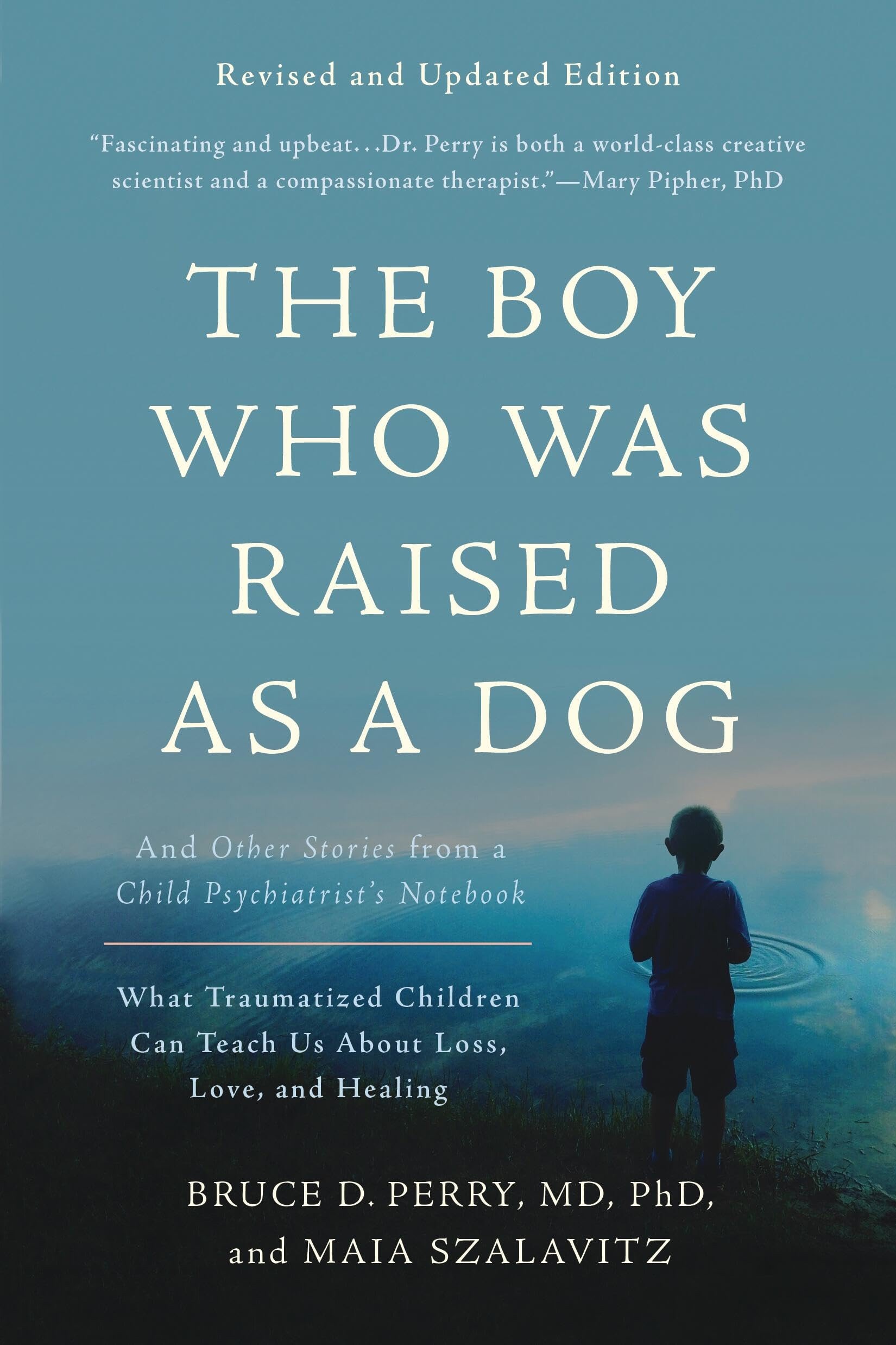 The Boy Who Was Raised as a Dog And Other Stories from a Child Psychiatrist's Notebook--What Traumatized Children Can Teach Us About Loss, Love, and Healing