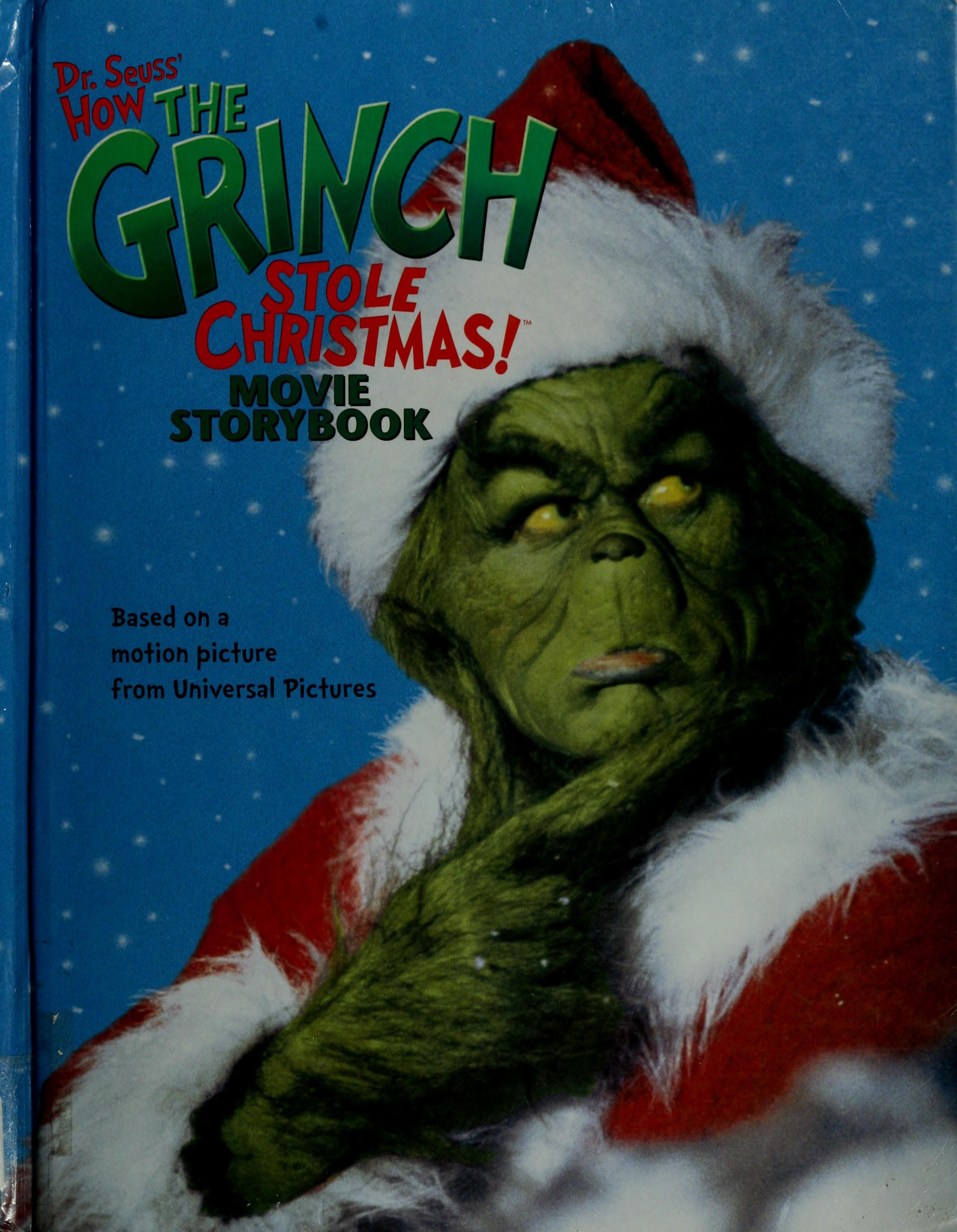 Dr. Seuss's how the Grinch Stole Christmas! Movie Storybook Adapted by Louise Gikow ; Based on the Motion Picture Screenplay by Jeffrey Price & Peter S. Seaman