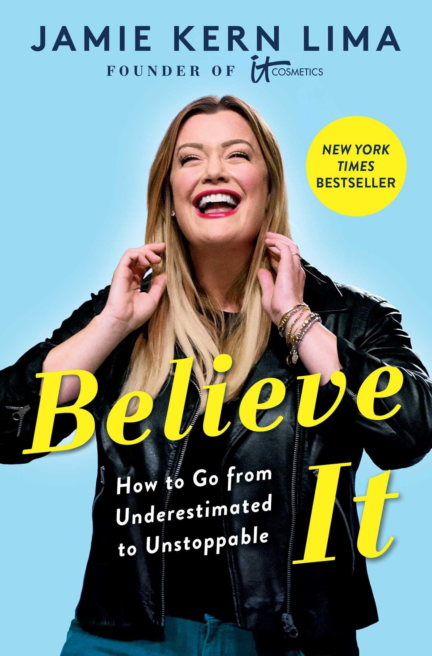 Believe IT How to Go from Underestimated to Unstoppable