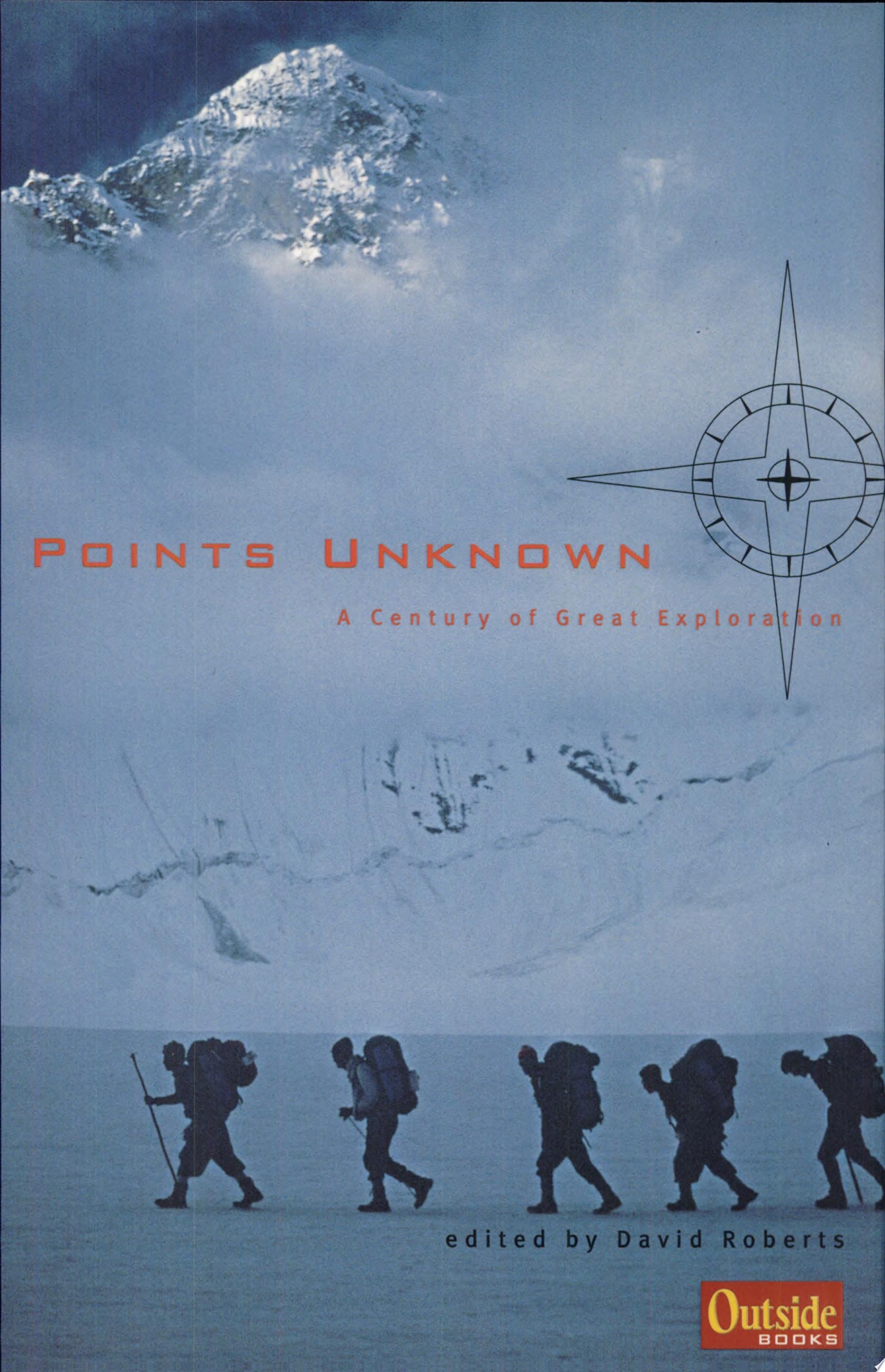 Points Unknown A Century of Great Exploration