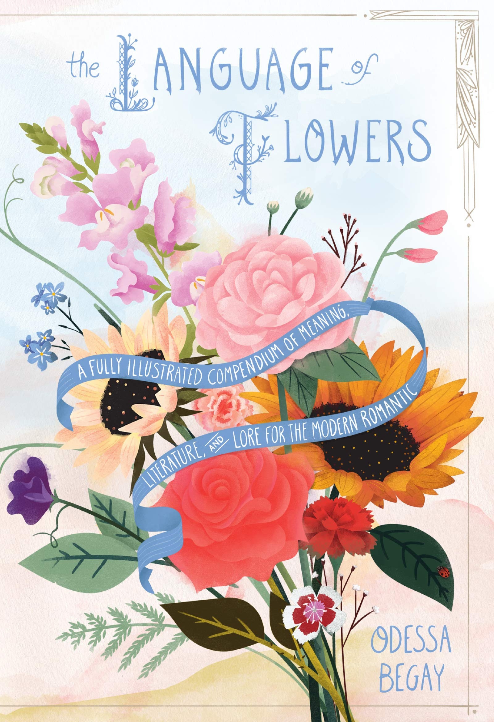 The Language of Flowers A Fully Illustrated Compendium of Meaning, Literature, and Lore for the Modern Romantic
