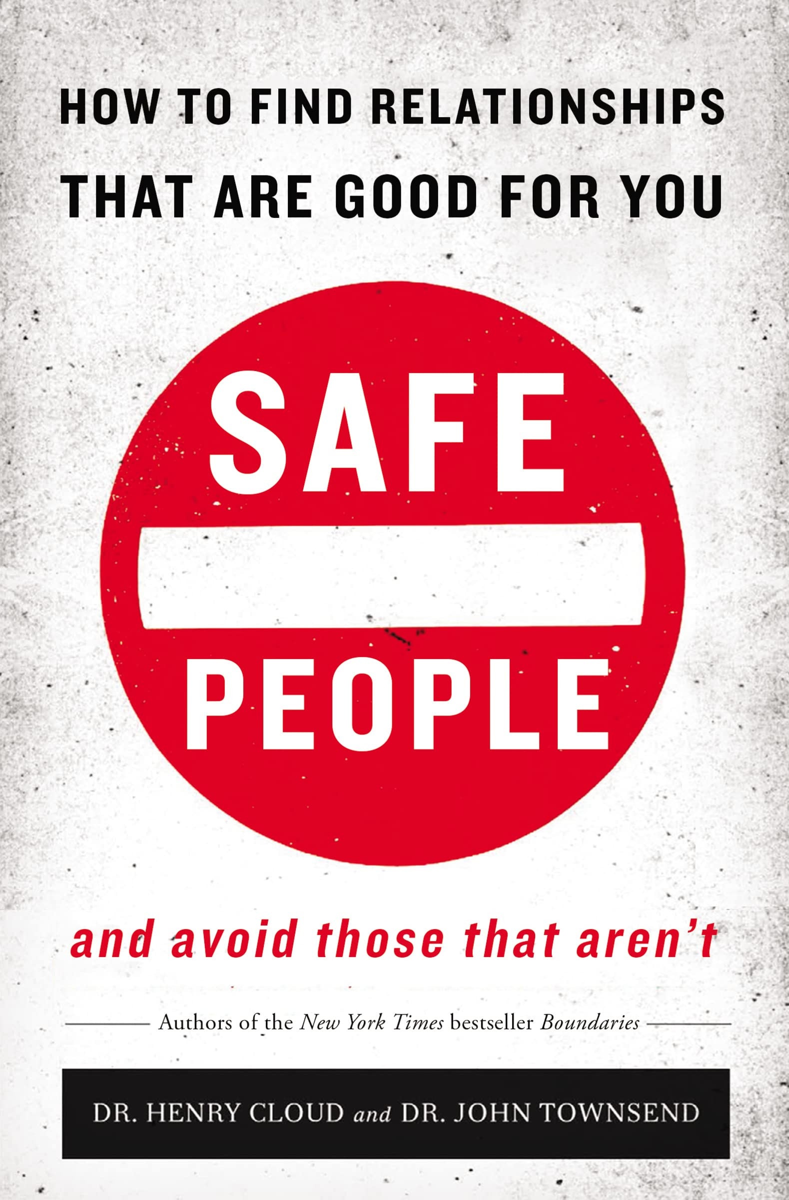 Safe People How to Find Relationships That Are Good for You and Avoid Those That Aren't