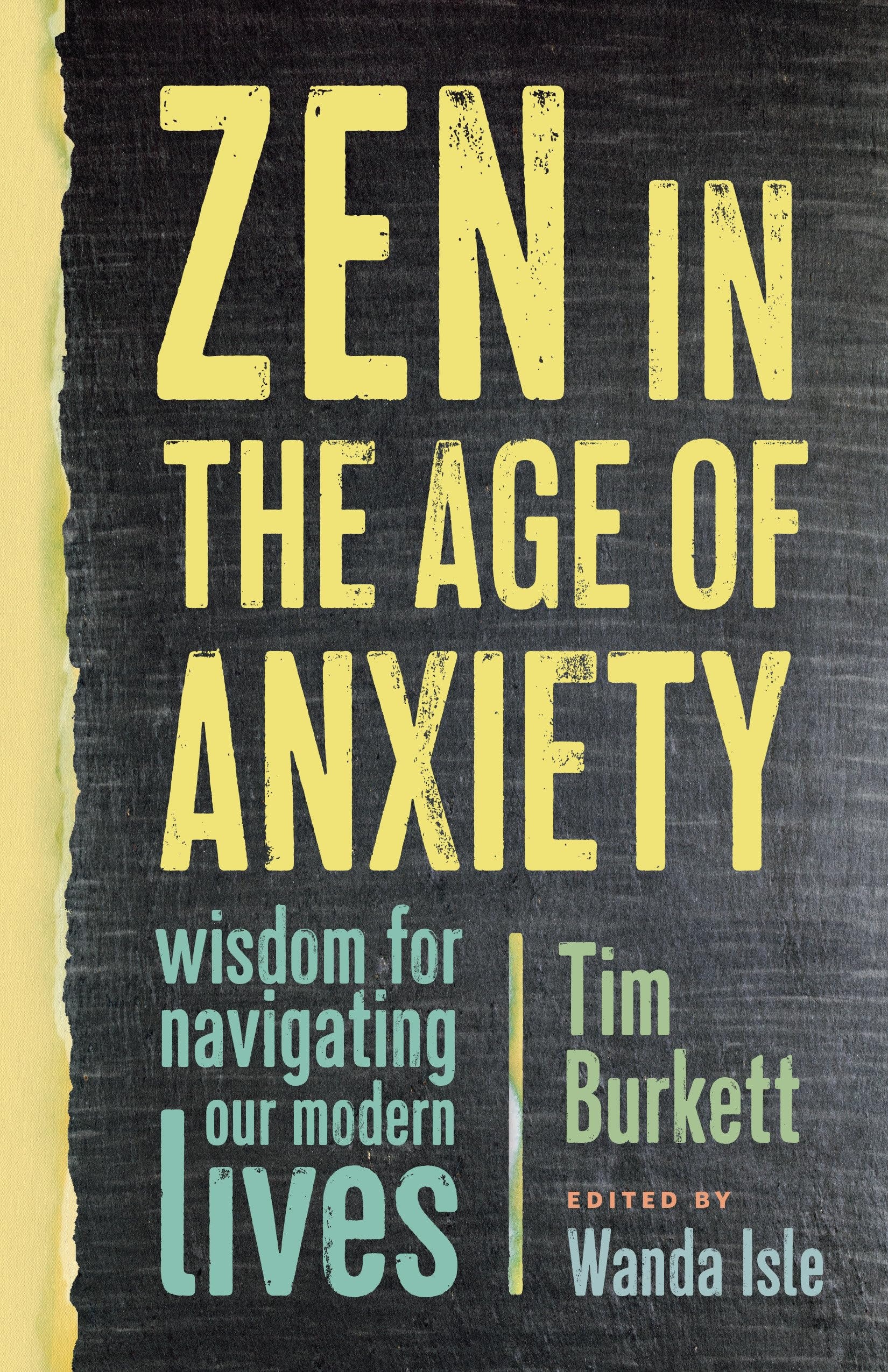 Zen in the Age of Anxiety Wisdom for Navigating Our Modern Lives
