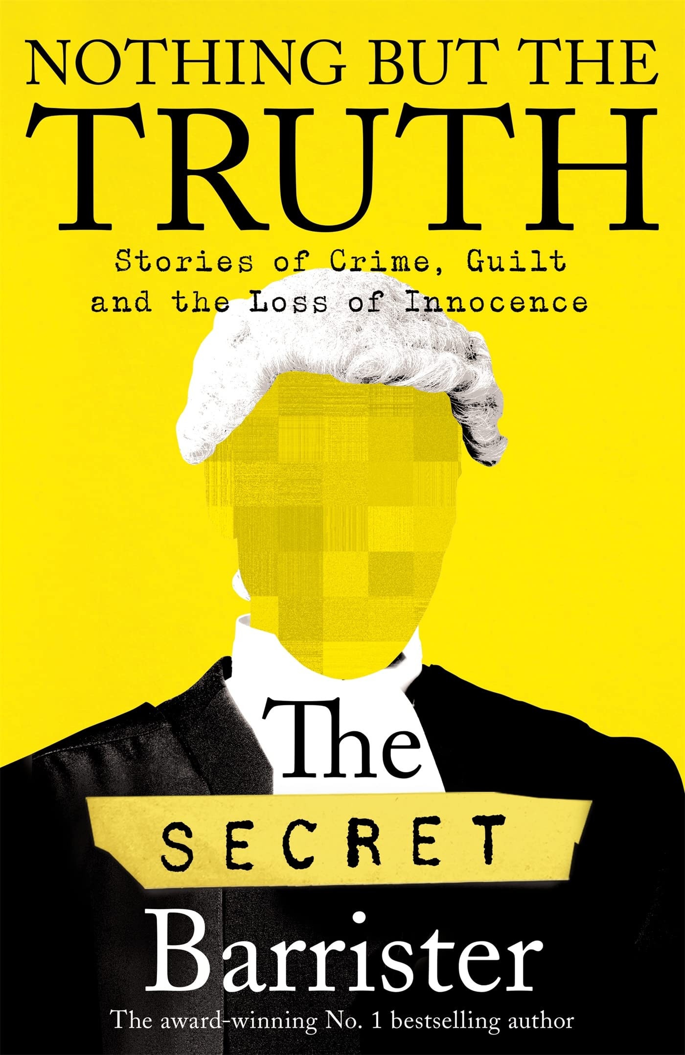 Nothing But the Truth Stories of Crime, Guilt and the Loss of Innocence