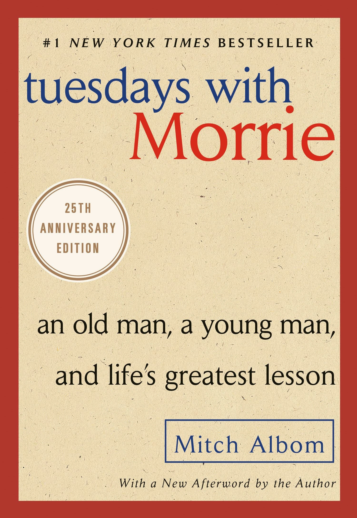 Tuesdays with Morrie An Old Man, a Young Man, and Life's Greatest Lesson, 25th Anniversary Edition