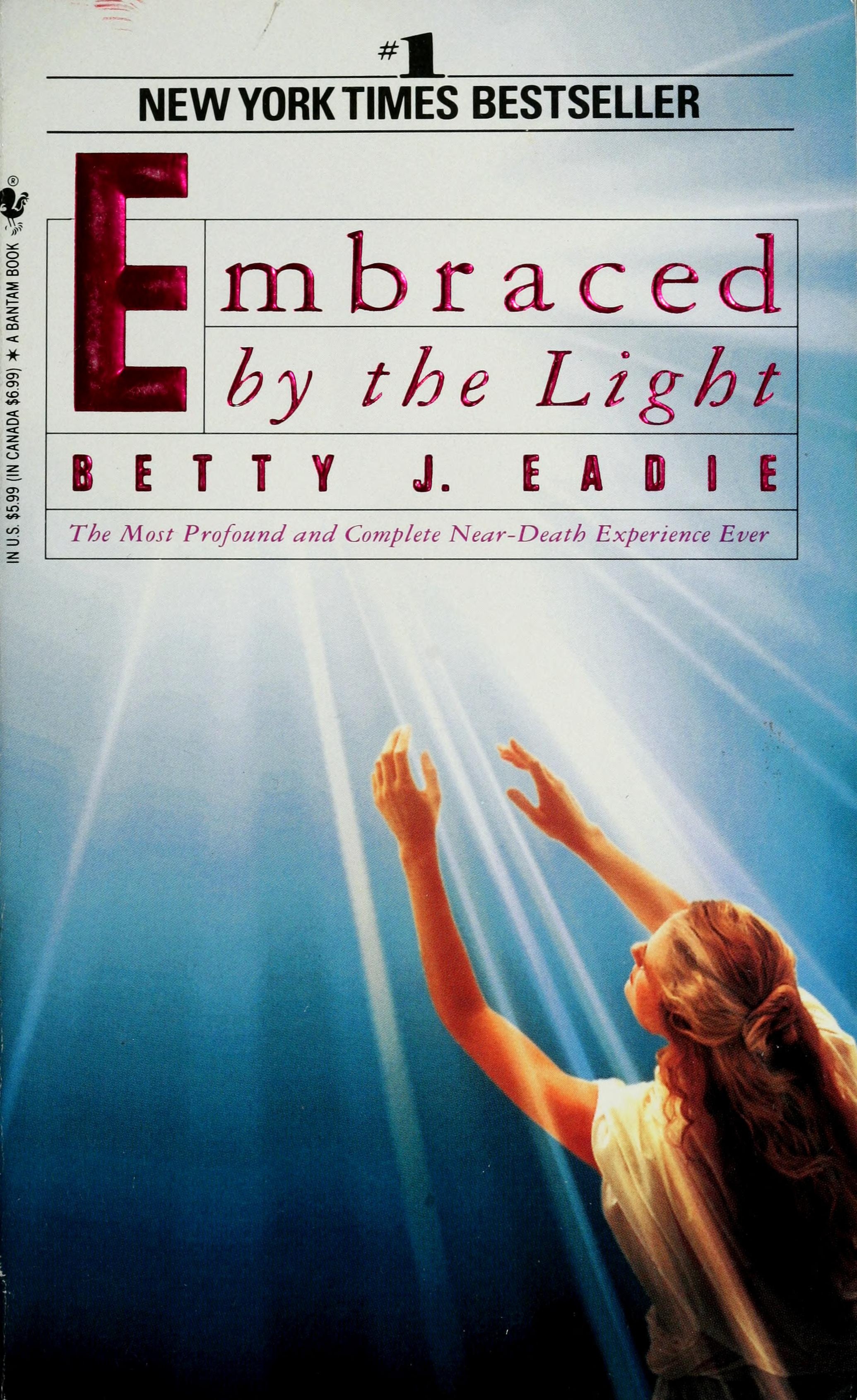 Embraced by the Light: The Most Profound and Complete Near-Death Experience Ever